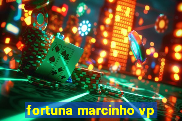 fortuna marcinho vp